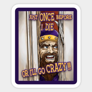 Minnesota Vikings Fans - Just Once Before I Die or I'll Go Crazy Sticker